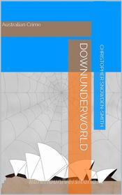 Ebook Downunderworld di Christopher Snowden-Smith edito da Books on Demand