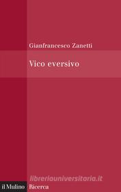 Ebook Vico eversivo di Gianfrancesco Zanetti edito da Società editrice il Mulino, Spa