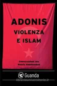 Ebook Violenza e islam di Adonis edito da Guanda