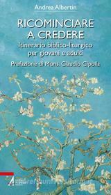 Ebook Ricominciare a credere di Andrea Albertin edito da Edizioni Messaggero Padova