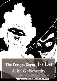 Ebook The Forsyte Saga: To Let di John Galsworthy edito da Freeriver Publishing