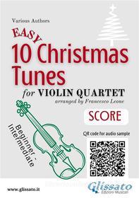 Ebook Violin Quartet Score "10 Easy Christmas Tunes" di Christmas Carols, a cura di Francesco Leone edito da Glissato Edizioni Musicali