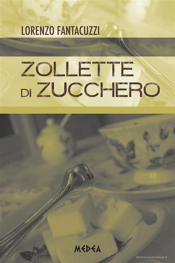 Ebook Zollette di zucchero di Lorenzo Fantacuzzi edito da Medea Edizioni