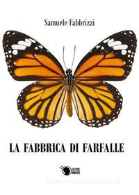 Ebook La fabbrica di farfalle di Samuele Fabbrizzi edito da Lettere Animate Editore