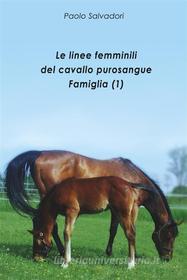 Ebook Le linee femminili del cavallo purosangue - Famiglia (1) di Paolo Salvadori edito da Youcanprint