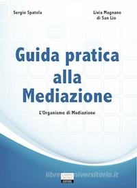 Ebook Guida pratica alla mediazione - L'organismo di mediazione di Livia Magnano di San Lio edito da Mondo Digitale