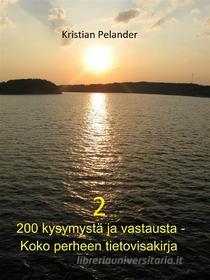 Ebook 200 kysymystä ja vastausta - Koko perheen tietovisakirja 2 di Kristian Pelander edito da Books on Demand
