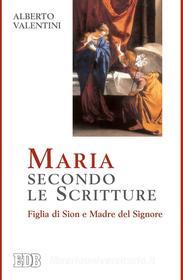 Ebook Maria secondo le Scritture di Alberto Valentini edito da EDB - Edizioni Dehoniane Bologna