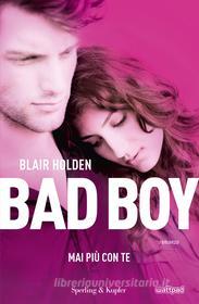 Ebook Bad boy. Mai più con te di Holden Blair edito da Sperling & Kupfer