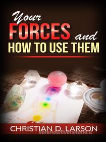 Ebook Your Forces and How to Use Them di Christian D. Larson edito da Maria