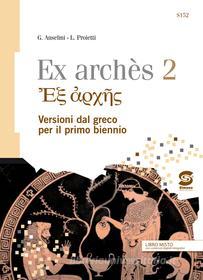 Ebook Ex archès 2 - Versioni dal greco per il primo biennio di Giampiero Anselmi, L. Proietti edito da Simone per la scuola