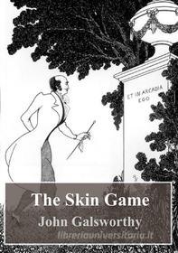 Ebook The Skin Game di John Galsworthy edito da Freeriver Publishing