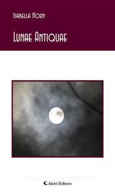 Ebook Lunae Antiquae di Isabella Horn edito da Aletti Editore