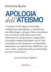 Ebook Apologia dell&apos;ateismo di Giuseppe Rensi, Antonio Vigilante edito da endehors