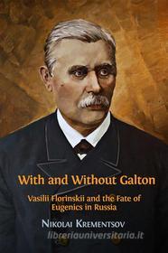Ebook With and Without Galton: Vasilii Florinskii and the Fate of Eugenics in Russia di Nikolai Krementsov edito da Open Book Publishers