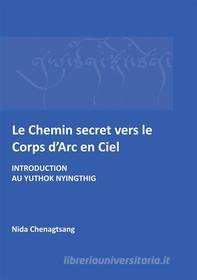 Ebook Le Chemin secret vers le corps d&apos;arc en ciel di Nida Chenagtsang edito da Books on Demand