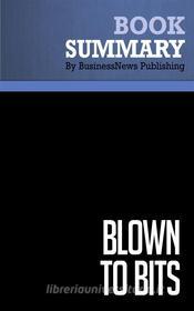 Ebook Summary: Blown to Bits di BusinessNews Publishing edito da Business Book Summaries