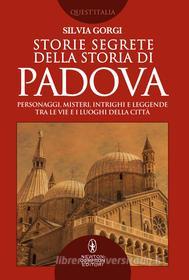 Ebook Storie segrete della storia di Padova di Silvia Gorgi edito da Newton Compton Editori
