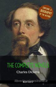 Ebook Charles Dickens: The Complete Novels + A Biography of the Author di Charles Dickens edito da Book House Publishing