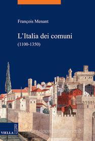 Ebook L’Italia dei comuni (1100-1350) di François Menant edito da Viella Libreria Editrice