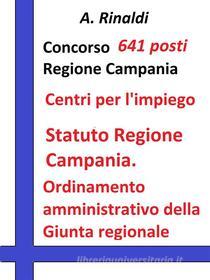 Ebook Concorso 641 posti Regione Campania - Statuto e Ordinamento amministrativo di A. Rinaldi edito da Publisher s15289