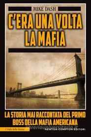 Ebook C'era una volta la mafia di Mike Dash edito da Newton Compton Editori