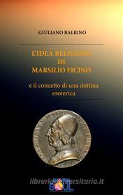 Ebook L'Idea religiosa di Marsilio Ficino di Giuliano Balbino edito da Digitalsoul