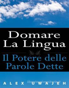 Ebook Domare La Lingua: Il Potere Delle Parole Dette di Alex Uwajeh edito da Babelcube Inc.