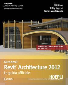 Ebook Revit Architecture 2012. La guida ufficiale di Phil Read edito da Hoepli