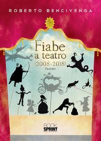 Ebook Fiabe a teatro di Roberto Bencivenga edito da Booksprint