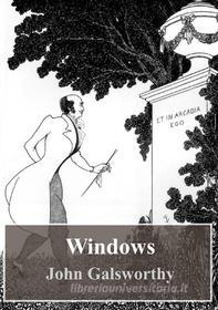 Ebook Windows di John Galsworthy edito da Freeriver Publishing