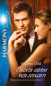 Ebook Trenta giorni per sedurti di Maureen Child edito da HarperCollins Italia