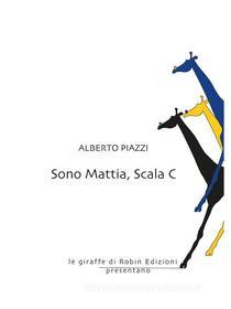 Ebook Sono Mattia, Scala C di Alberto Piazzi edito da Robin Edizioni