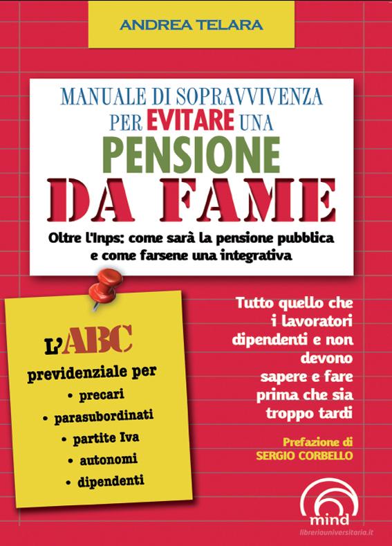 Ebook Manuale di sopravvivenza per evitare una pensione da fame di Telara Andrea edito da Mind Edizioni