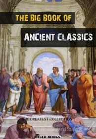 Ebook The Big Book of Ancient Classics di Luciano, Epictetus, Apuleius, Virgil, Seneca, Euripides, Aurelius Augustinus, Sophocles, Thucydides, Aristotle, Lucretius, Ovid, Plato, Petronius, Plotinus, Rhodius Apollonius, Pythagoras, Plutarch, Aeschylus, Homer, Sappho edito da Bauer Books