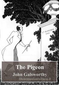 Ebook The Pigeon di John Galsworthy edito da Freeriver Publishing
