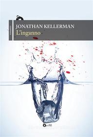 Ebook L&apos;inganno di Jonathan Kellerman edito da Fanucci Editore