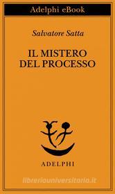 Ebook Il mistero del processo di Salvatore Satta edito da Adelphi