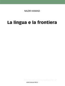 Ebook La lingua e la frontiera di Nazir Hamad edito da Marcianum Press