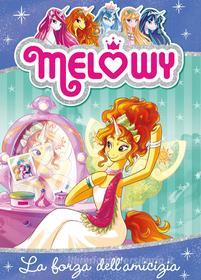 Ebook Melowy 7. La forza dell'amicizia di Star Danielle edito da Fabbri Editori