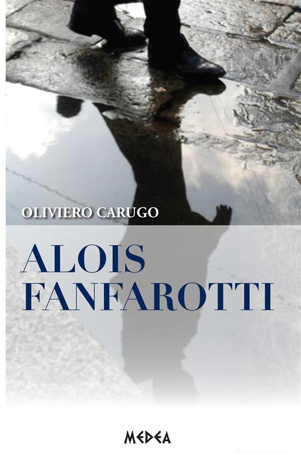 Ebook Alois Fanfarotti di Oliviero Carugo edito da Medea Edizioni