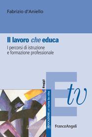 Ebook Il lavoro (che) educa. I percorsi di istruzione e formazione professionale di Fabrizio d'Aniello edito da Franco Angeli Edizioni