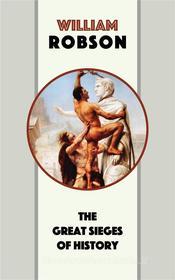 Ebook The Great Sieges of History di William Robson edito da Blackmore Dennett