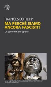 Ebook Ma perché siamo ancora fascisti? di Francesco Filippi edito da Bollati Boringhieri