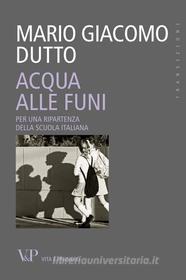 Ebook Acqua alle funi. Per una ripartenza della scuola italiana di Giacomo Dutto Mario edito da Vita e Pensiero