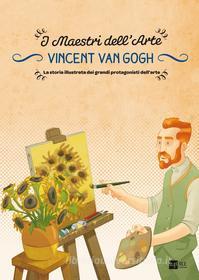 Ebook Vincent van Gogh. La storia illustrata dei grandi protagonisti dell'arte di Stefano Zuffi, Gianfranco Enrietto edito da 24 Ore Cultura