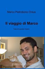 Ebook Il viaggio di Marco di Marco Pietrobono Onlus, Chiarini Lauretta edito da ilmiolibro self publishing
