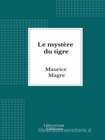 Libro Ebook Le mystère du tigre di Maurice Magre di Librorium Editions