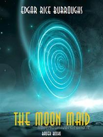 Ebook The Moon Maid di Edgar Rice Burroughs, Bauer Books edito da Bauer Books