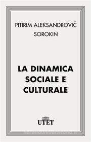 Ebook La dinamica sociale e culturale di Pitirim Aleksandrovi? Sorokin edito da UTET